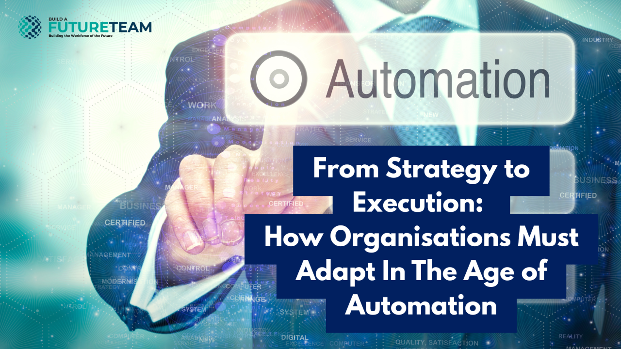 From Strategy to Execution: How Organisations Must Adapt in the Age of Automation